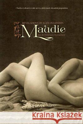 Maudie: Revelations of a Life in London and an Unforeseen Denouement George Reginald Bacchus Locus Elm Press 9781517592752 Createspace - książka