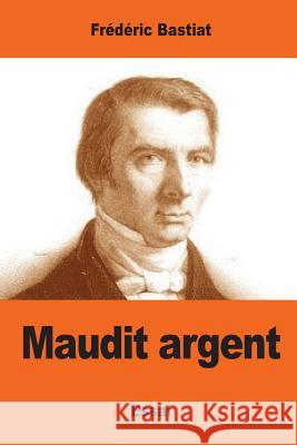 Maudit argent Bastiat, Frederic 9781544882253 Createspace Independent Publishing Platform - książka