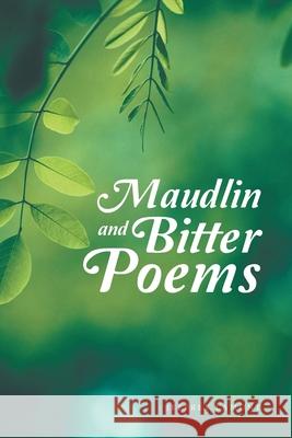 Maudlin and Bitter Poems Jeffrey Lamont 9781665596596 Authorhouse UK - książka