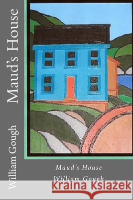Maud's House William Gough 9781927046500 Gull Pond Books - książka