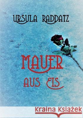 Mauer aus Eis: Roman einer Demenz Ursula Raddatz 9783756216390 Books on Demand - książka