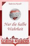 Mauern um Dein Herz: Nur die halbe Wahrheit Kyrell, Sabrina 9783753110455 epubli