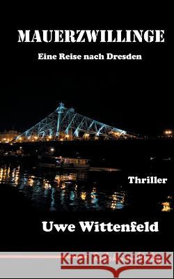 Mauerzwillinge: Eine Reise nach Dresden Uwe Wittenfeld 9783752821390 Books on Demand - książka