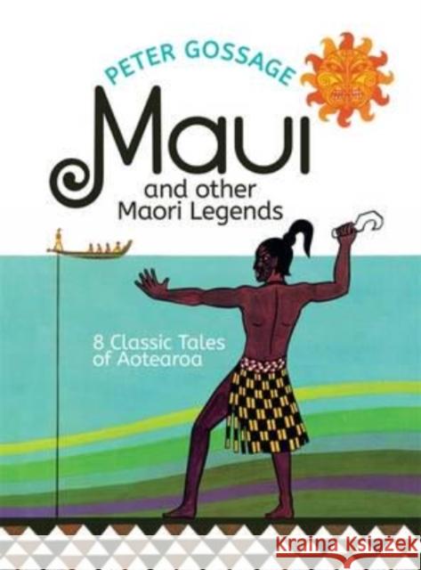 Maui and Other Maori Legends: 8 Classic Tales of Aotearoa Peter Gossage 9780143309291 Penguin Group (NZ) - książka