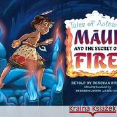 Maui and the Secret of Fire: Tales of Aotearoa 3 Donovan Bixley 9781988516929 Upstart Press Ltd - książka