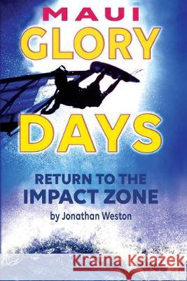 Maui Glory Days: Return to the Impact Zone Jonathan Weston   9780578560212 Jonathan Weston - książka