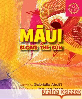 Maui Slows the Sun Gabrielle Ahulii Jing Jing Tsong 9781933067988 Beachhouse Pub. - książka