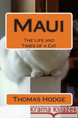 Maui: The Life and Times of a Cat Thomas Hodge 9781500423735 Createspace - książka