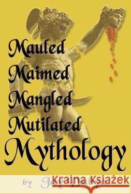 Mauled, Maimed, Mangled, Mutilated Mythology Jay Dubya 9781589092181 CyberRead Publishing - książka