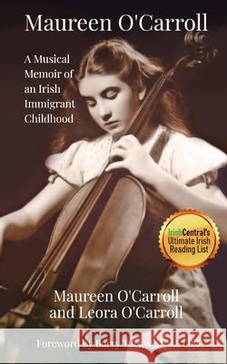 Maureen O'Carroll: A Musical Memoir of an Irish Immigrant Childhood Leora O'Carroll, Maureen O'Carroll, Barry Tuckwell 9781794251526 Independently Published - książka