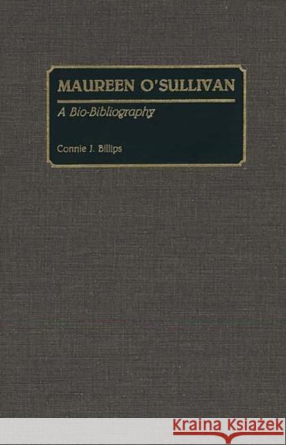 Maureen O'Sullivan: A Bio-Bibliography Billips, Connie J. 9780313264702 Greenwood Press - książka