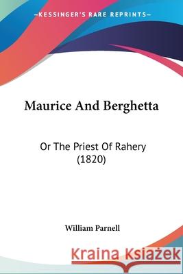 Maurice And Berghetta: Or The Priest Of Rahery (1820) William Parnell 9780548906545  - książka