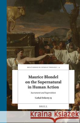 Maurice Blondel on the Supernatural in Human Action: Sacrament and Superstition Cathal Doherty 9789004342422 Brill - książka