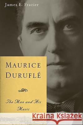 Maurice Duruflé: The Man and His Music Frazier, James E. 9781580469609  - książka