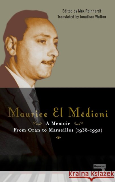 Maurice El Médioni - A Memoir: From Oran to Marseilles (1936-1990) El Médioni, Maurice 9781910924426 Repeater - książka