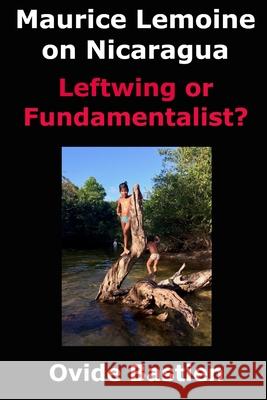 Maurice Lemoine on Nicaragua: Leftwing or Fundamentalist? Ovide Bastien 9782925157250 Ovide Bastien - książka