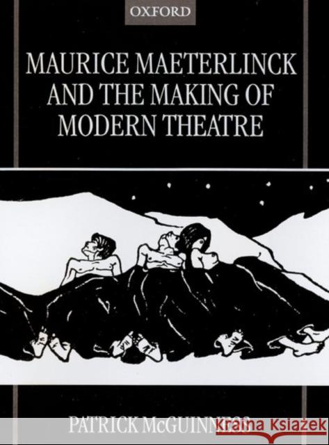 Maurice Maeterlinck and the Making of Modern Theatre Patrick McGuinness Patrick B. McGuigan 9780198159773 Oxford University Press, USA - książka