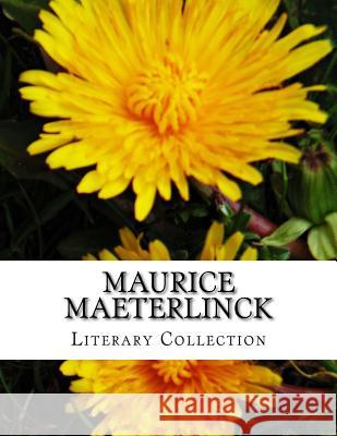 Maurice Maeterlinck, Literary Collection Maurice Maeterlinck Alexander Teixeir Alfred Sutro 9781517498948 Createspace - książka