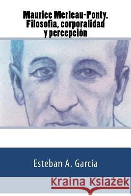 Maurice Merleau-Ponty. Filosofía, corporalidad y percepción García, Esteban Andrés 9789872737511 Editorial Rhesis - książka