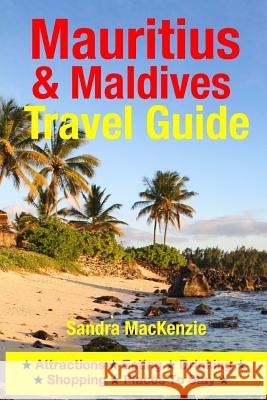 Mauritius & Maldives Travel Guide: Attractions, Eating, Drinking, Shopping & Places To Stay MacKenzie, Sandra 9781500535889 Createspace - książka