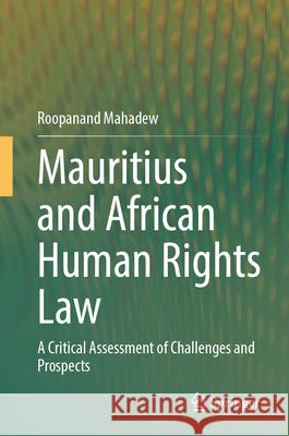 Mauritius and African Human Rights Law: A Critical Assessment of Challenges and Prospects Roopanand Mahadew 9783032088314 Springer - książka