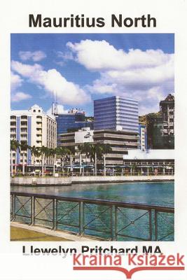 Mauritius North: Port Louis, Pamplemousses and Riviere Du Rempart Llewelyn Pritchard 9781468055948 Createspace - książka