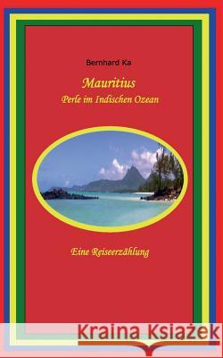 Mauritius: Perle im Indischen Ozean Ka, Bernhard 9783732289899 Books on Demand - książka