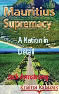 Mauritius Supremacy: A Nation in Detail Armstrong, Jack 9781715548650 Blurb - książka