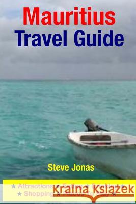 Mauritius Travel Guide: Attractions, Eating, Drinking, Shopping & Places To Stay Jonas, Steve 9781508999355 Createspace - książka