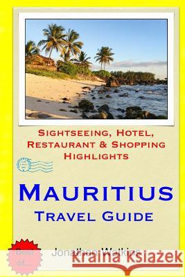 Mauritius Travel Guide: Sightseeing, Hotel, Restaurant & Shopping Highlights Jonathan Watkins 9781508860365 Createspace - książka