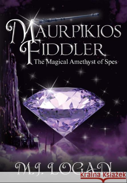 Maurpikios Fiddler: The Magical Amethyst of Spes Logan, M. J. 9780989921244 Unlimited Potential Publishing - książka