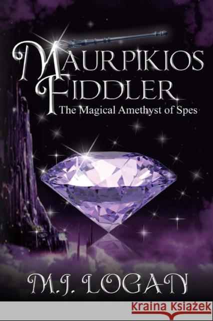 Maurpikios Fiddler: The Magical Amethyst of Spes Logan, M. J. 9780989921251 Unlimited Potential Publishing - książka