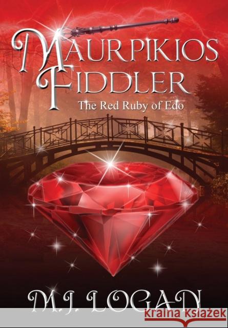 Maurpikios Fiddler: The Red Ruby of EDO M. J. Logan 9780989921282 Unlimited Potential Publishing - książka
