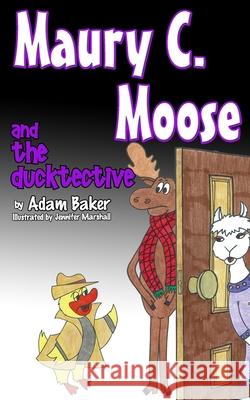Maury C. Moose and The Ducktective Jennifer Marshall Adam Baker 9780996719056 Stapled by Mom Publishing - książka