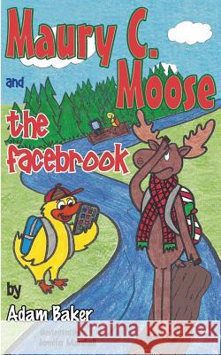 Maury C. Moose and The Facebrook Baker, Adam M. 9780996719001 Stapled by Mom Publishing - książka