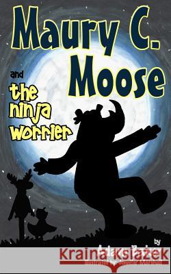 Maury C. Moose and The Ninja Worrier Marshall, Jennifer 9780996719025 Stapled by Mom Publishing - książka