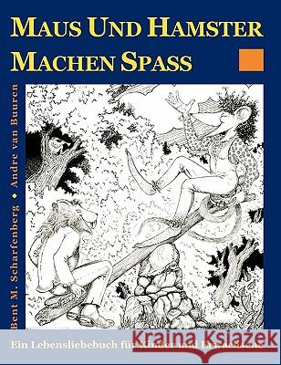 Maus und Hamster machen Spaß: Ein Lebensliebebuch für Kinder und Erwachsene Scharfenberg, Bent M. 9783833434747 Books on Demand - książka