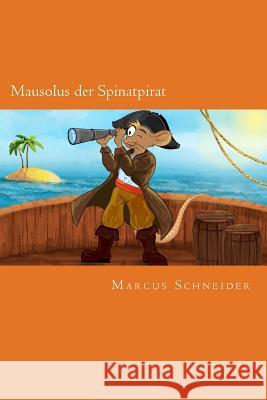 Mausolus der Spinatpirat Schneider, Marcus 9781482551075 Createspace - książka