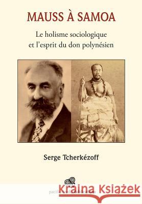 Mauss à Samoa: Le holisme sociologique et l'esprit du don polynésien Tcherkezoff, Serge 9782953748536 Pacific-Credo Publications - książka