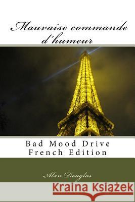 MAUVAISE COMMANDE d'HUMEUR: Bad Mood Drive French Edition Douglas, Alan 9781614000051 eBook Publisher - książka