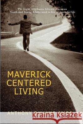 Maverick Centered Living: Eight Success Attributes for African-American Youth and Young Adults Anthony Dwayne Amos 9781536911060 Createspace Independent Publishing Platform - książka