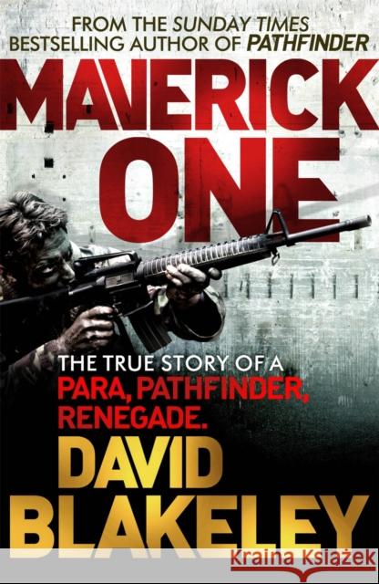 Maverick One: The True Story of a Para, Pathfinder, Renegade David Blakeley 9781409146636 Orion Publishing Co - książka