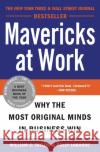 Mavericks at Work: Why the Most Original Minds in Business Win William C. Taylor Polly G. Labarre 9780060779627 Harper Paperbacks