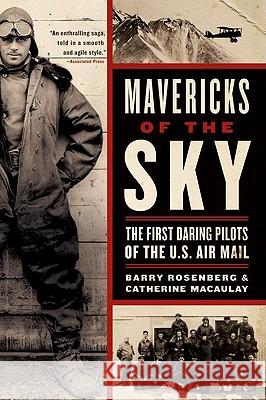 Mavericks of the Sky: The First Daring Pilots of the U.S. Air Mail Barry Rosenberg Catherine Macaulay 9780060529505 Harper Perennial - książka