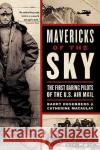 Mavericks of the Sky: The First Daring Pilots of the U.S. Air Mail Barry Rosenberg Catherine Macaulay 9780060529505 Harper Perennial