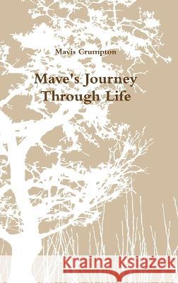 Mave\'s Journey Through Life Mavis Crumpton 9781471630743 Lulu.com - książka