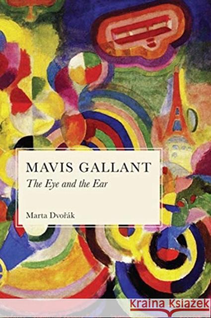 Mavis Gallant: The Eye and the Ear Marta Dvorak 9781487505301 University of Toronto Press - książka