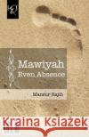 Mawiyah Even Absence: Mawiyah Hatta Al-Gheeyab Mansur Rajih 9781780835402 H&s Media
