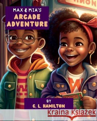 Max & Mia's Arcade Adventure C L Hamilton   9798988701521 Home Again Publishing - książka