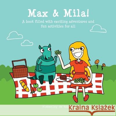 Max & Mila: A book filled with exciting adventures and fun activities for all Nicolette Dikkema Andreea Mironiuc Kimberley d 9781517345372 Createspace Independent Publishing Platform - książka